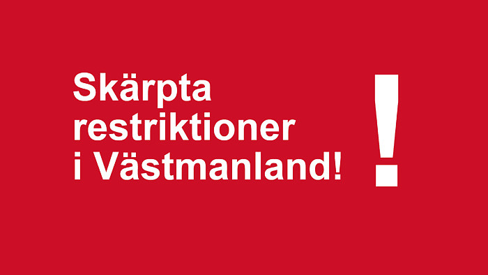 Skärpta restriktioner i Västmanland och utvidgade åtgärder!